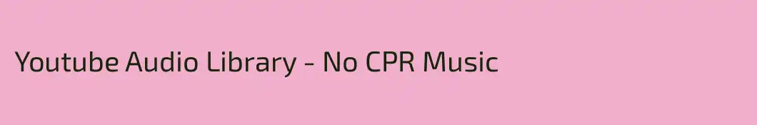 Youtube Audio Library - No CPR Music